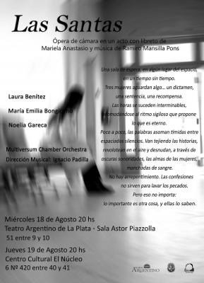 Estreno " Las Santas " ópera de cámara en un acto/ Sala Astor Piazzolla, Teatro Argentino de La Plata. Bs.As. 18 de agosto 20 hs.